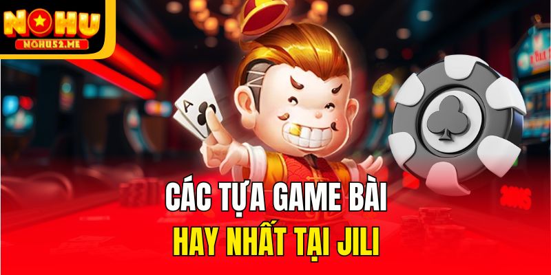 Các tựa game bài hay nhất tại JiLi