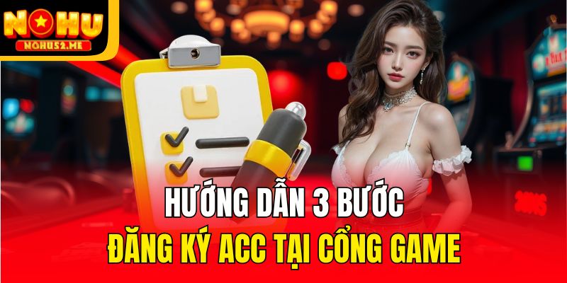 Hướng dẫn 3 bước đăng ký acc tại cổng game