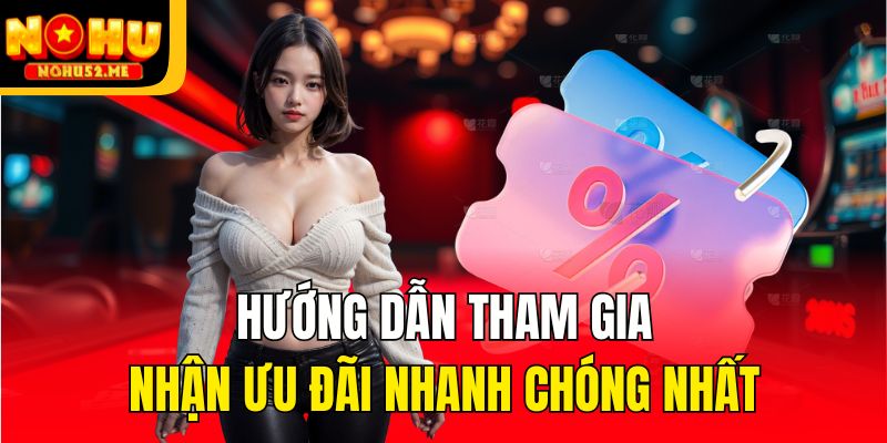 Hướng dẫn tham gia nhận ưu đãi nhanh chóng nhất
