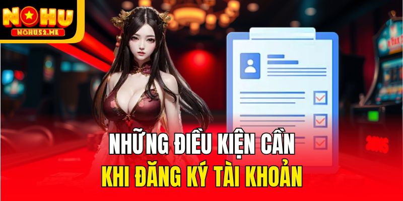 Những điều kiện cần khi đăng ký tài khoản